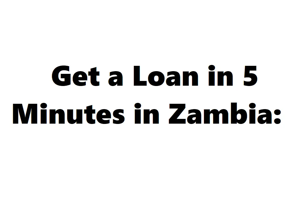 Get a Loan in 5 Minutes in Zambia: Fast and Convenient Options